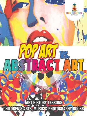 cover image of Pop Art vs. Abstract Art--Art History Lessons--Children's Arts, Music & Photography Books